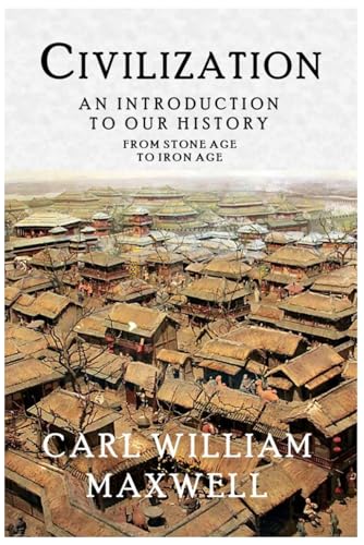 Civilization: An Introduction to Our History - From Stone Age to Iron Age: A Visually Stunning Journey Through Time (Civilization Through the Ages, Band 1)